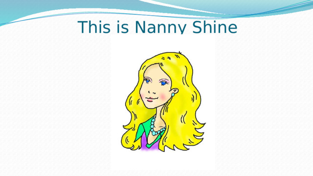 Nanny shine has got