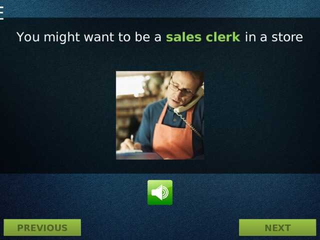 Новые ЛЕ You might want to be a sales clerk in a store PREVIOUS NEXT