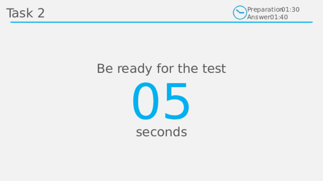 Task 2 Preparation Answer 01:30 01:40 Be ready for the test 01 02 03 04 05 seconds 