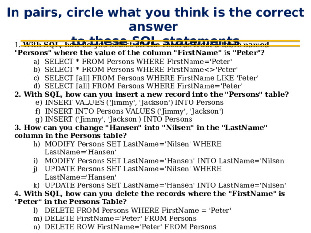 In pairs, circle what you think is the correct answer  to these SQL statements 1. With SQL, how do you select all the records from a table named 