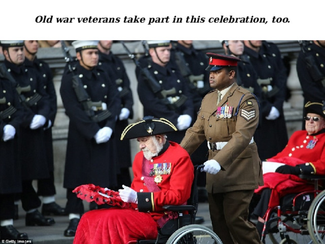 Old war veterans take part in this celebration, too. 