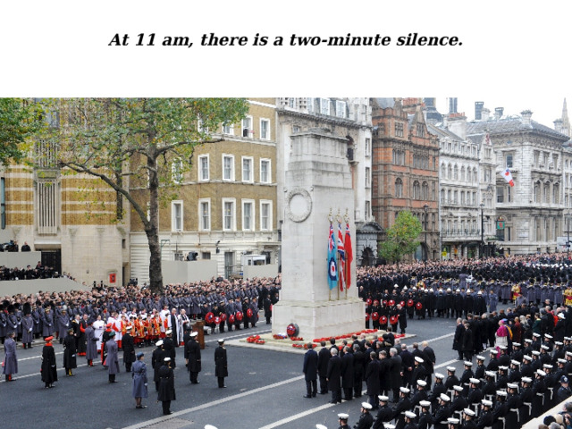 At 11 am, there is a two-minute silence.   