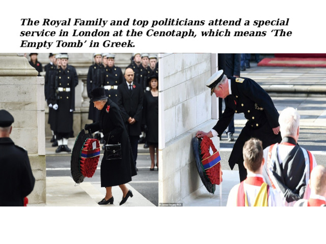 The Royal Family and top politicians attend a special service in London at the Cenotaph, which means ‘The Empty Tomb’ in Greek. 