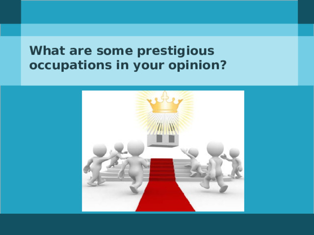 What are some prestigious occupations in your opinion?  