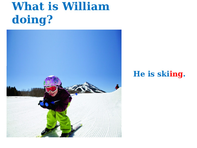 What is William doing?  He is ski ing .  