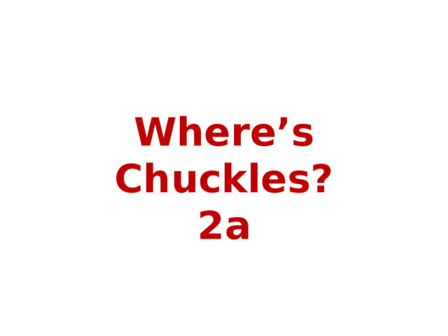 Where is chuckles презентация 2 класс