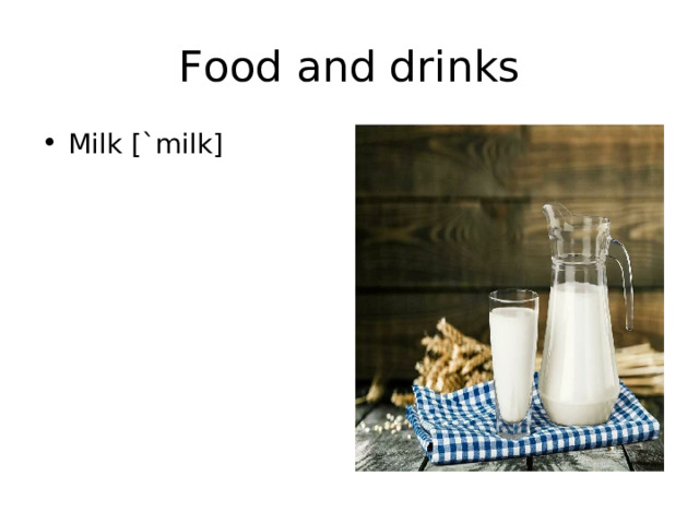 Food and drinks Milk [`milk] 