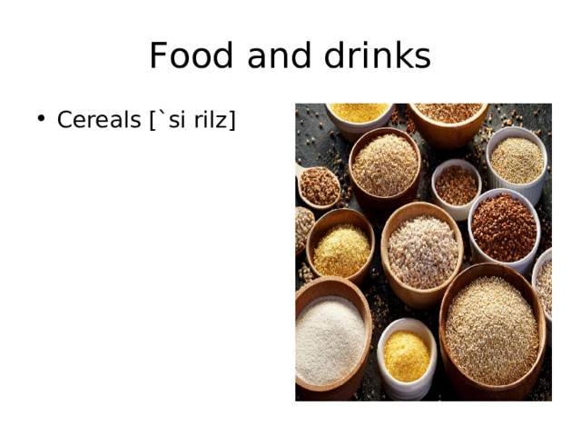 Food and drinks Cereals [`si rilz] 