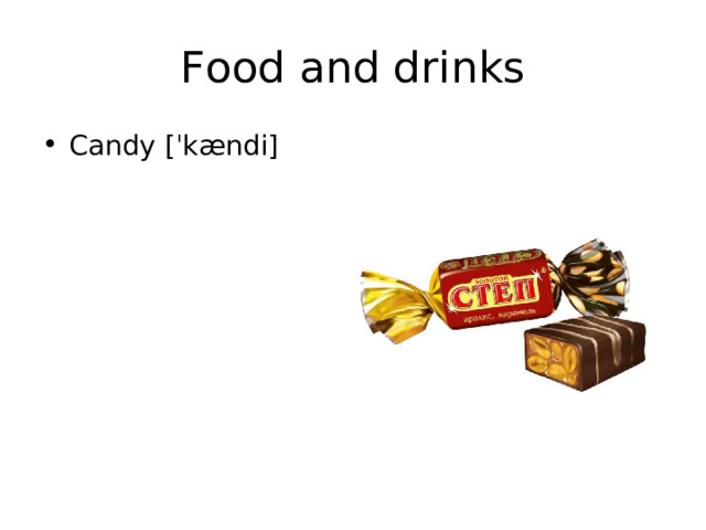 Food and drinks Candy [ ˈkændi] 