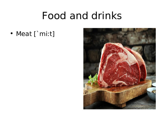 Food and drinks Meat [`mi:t] 