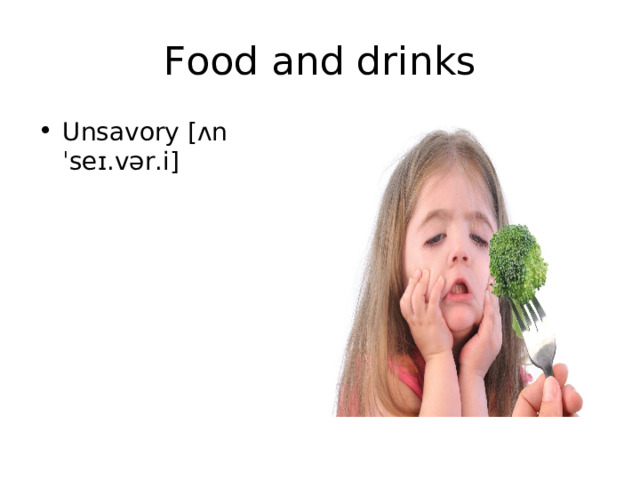 Food and drinks Unsavory [ ʌnˈseɪ.vər.i] 