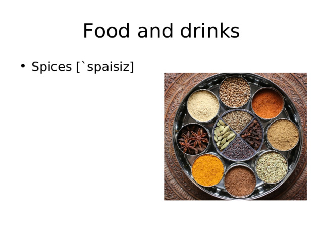 Food and drinks Spices  [`spaisiz] 