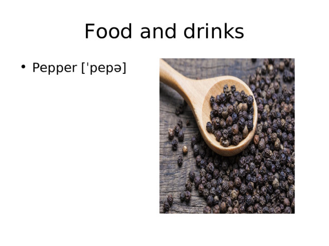 Food and drinks Pepper [ ˈpepə] 