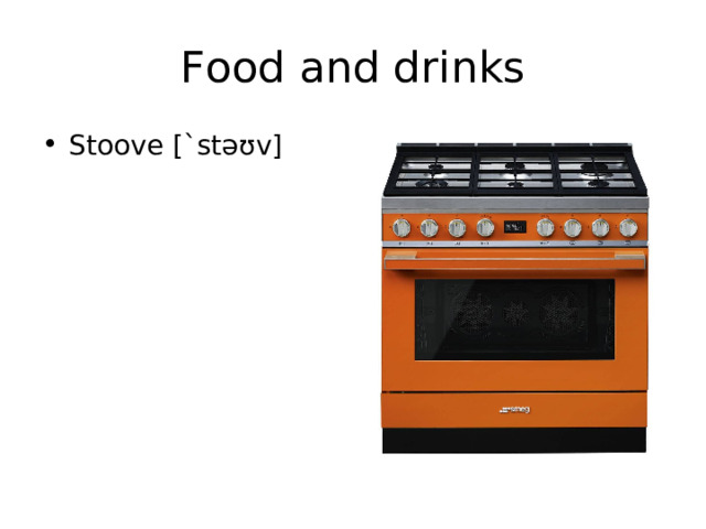 Food and drinks Stoove [` stəʊv] 