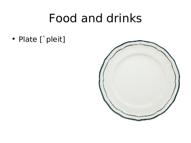 Food and drinks Plate [`pleit] 