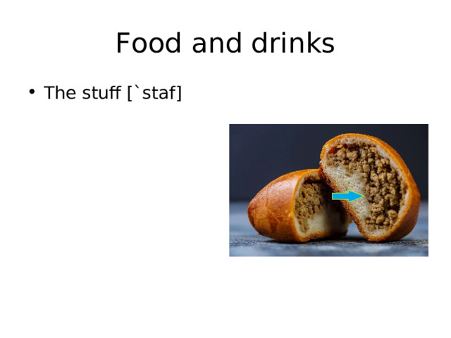 Food and drinks The stuff [`staf] 