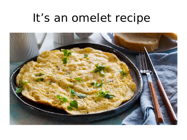 It’s an omelet recipe 