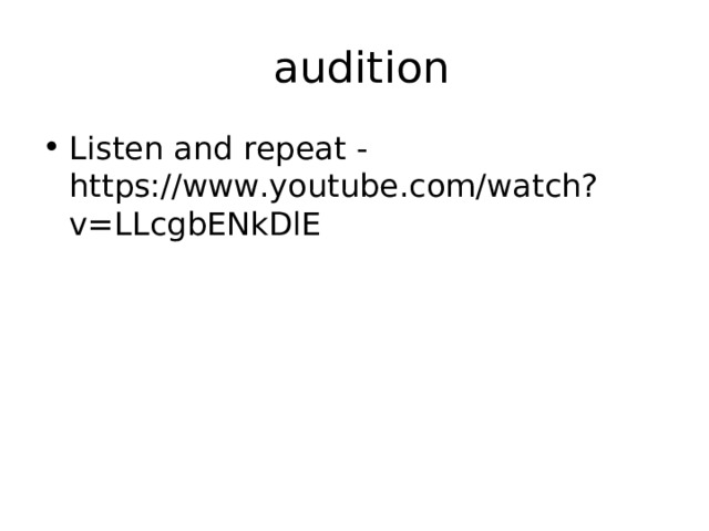  audition Listen and repeat - https://www.youtube.com/watch?v=LLcgbENkDlE 