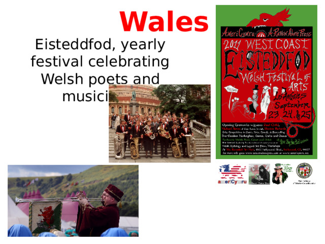 Wales Eisteddfod, yearly festival celebrating Welsh poets and musicians     