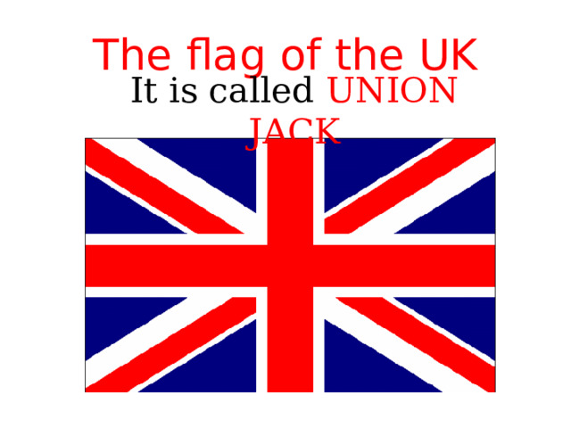 The flag of the UK It is called UNION JACK 