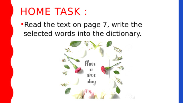 Home task : Read the text on page 7, write the selected words into the dictionary. 