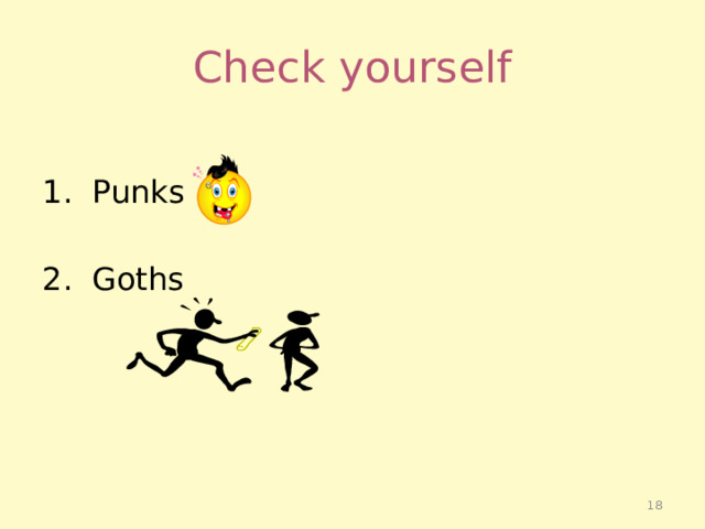 Check yourself 1. Punks 2. Goths  