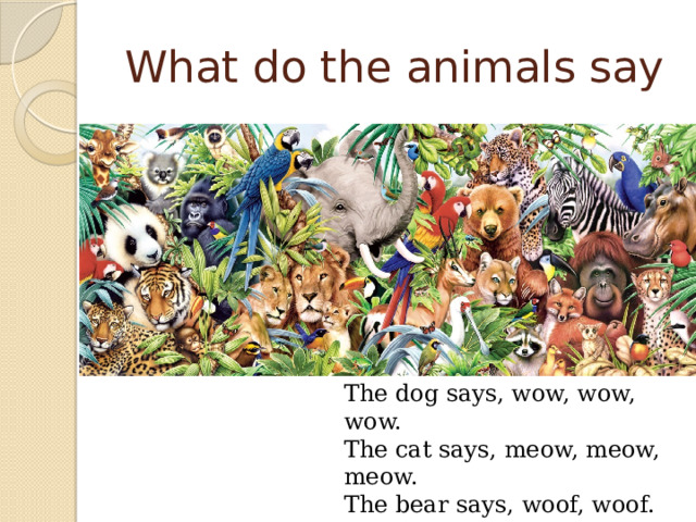 Animal say. Woof-Woof says the Dog, Meow-Meow says the Cat,. The Dog says Bow wow the Cat says Meow. This is a Dog the Dog is small the Dog is Black it says Woof-Woof.