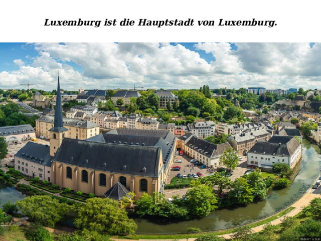 Luxemburg ist die Hauptstadt von Luxemburg. 