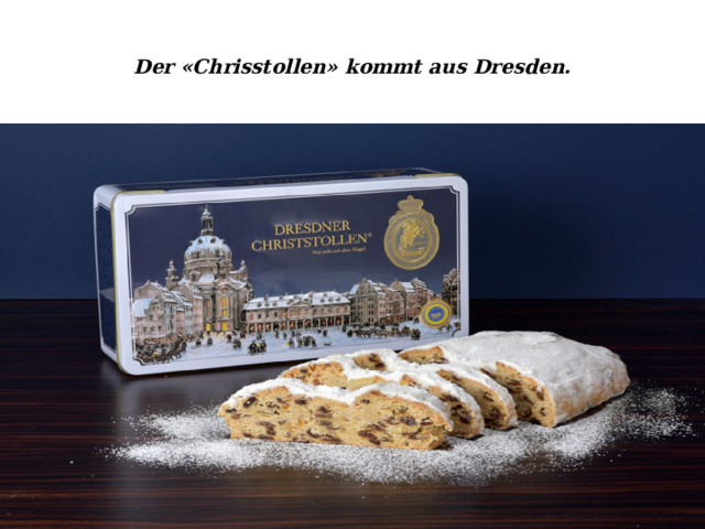 Der «Chrisstollen» kommt aus Dresden. 