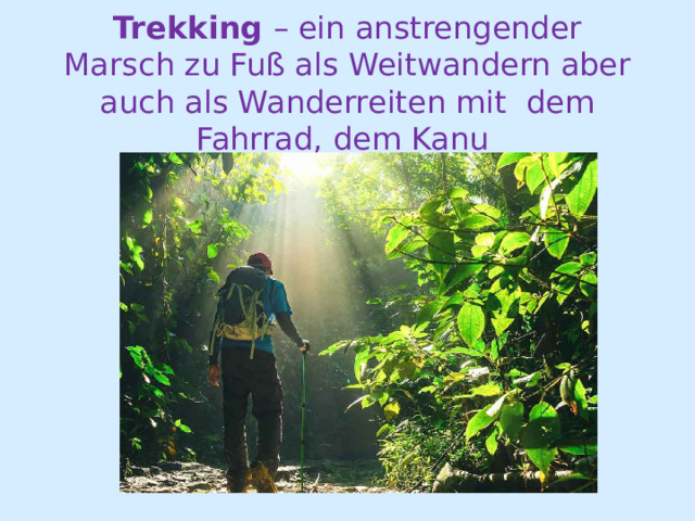 Trekking – ein anstrengender Marsch zu Fuß als Weitwandern aber auch als Wanderreiten mit dem Fahrrad, dem Kanu 