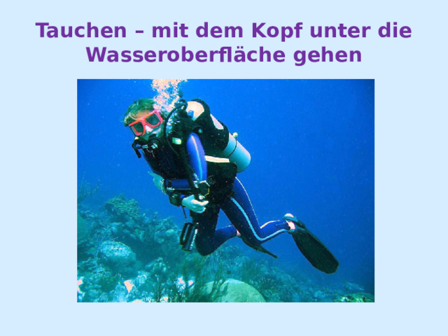 Tauchen – mit dem Kopf unter die Wasseroberfläche gehen 