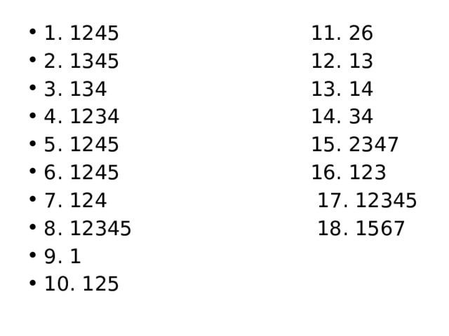 1. 1245 11. 26 2. 1345 12. 13 3. 134 13. 14 4. 1234 14. 34 5. 1245 15. 2347 6. 1245 16. 123 7. 124 17. 12345 8. 12345 18. 1567 9. 1 10. 125 