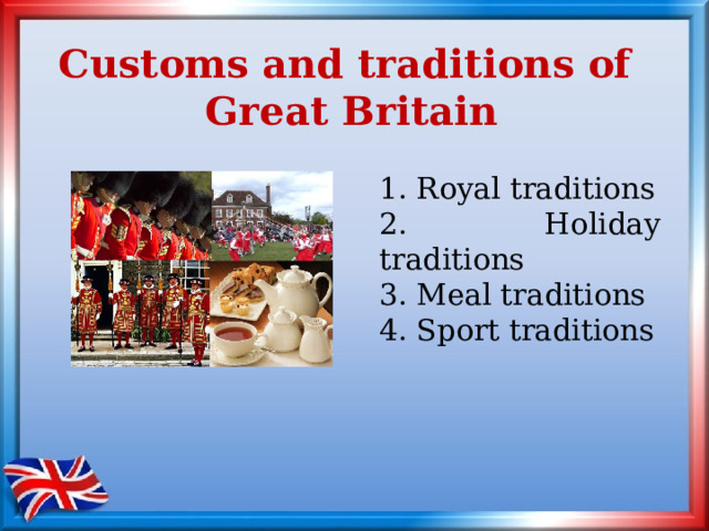 Customs and traditions of  Great Britain  Royal traditions  Holiday traditions  Meal traditions  Sport traditions 