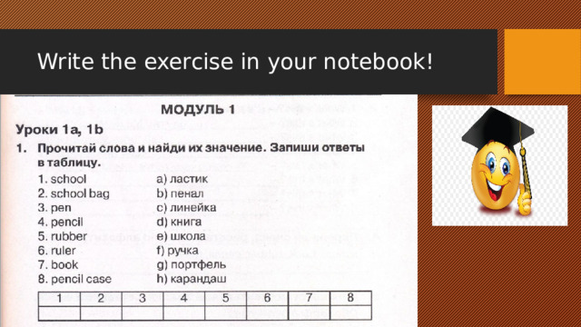 Write the exercise in your notebook! 