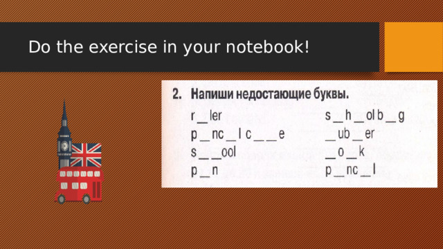 Do the exercise in your notebook! 