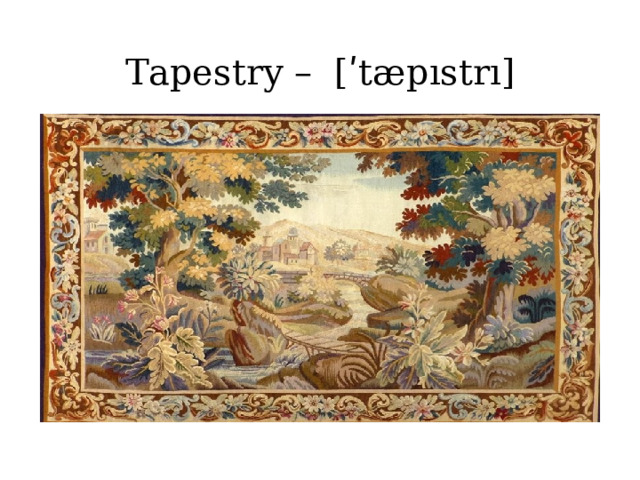  Tapestry – [ ʹ tæpıstrı]   