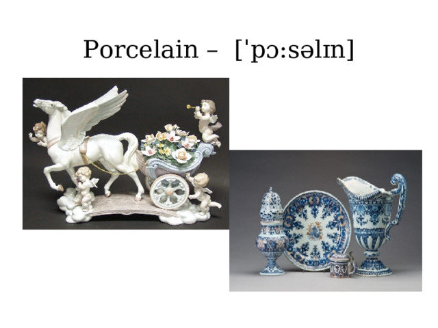  Porcelain – [ˈpɔ:səlɪn]   