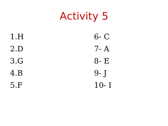 Activity 5 H      6- C D      7- A G      8- E B      9- J F      10- I 