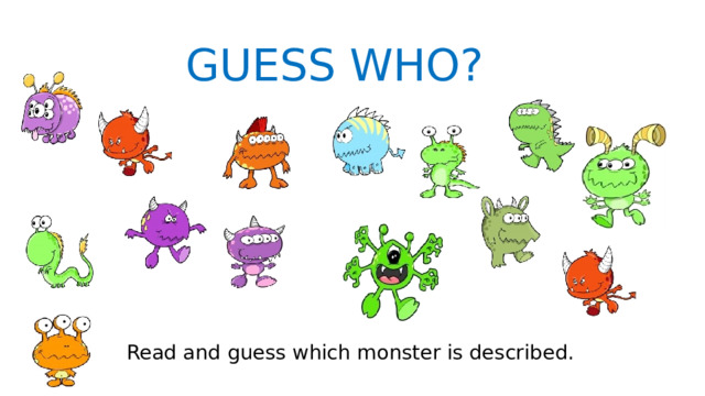 GUESS WHO? Read and guess which monster is described. 