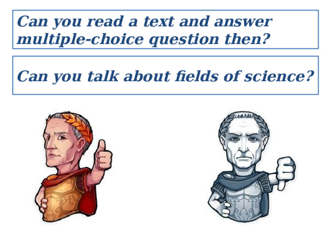 Can you read a text and answer multiple-choice question then? Can you talk about fields of science? 