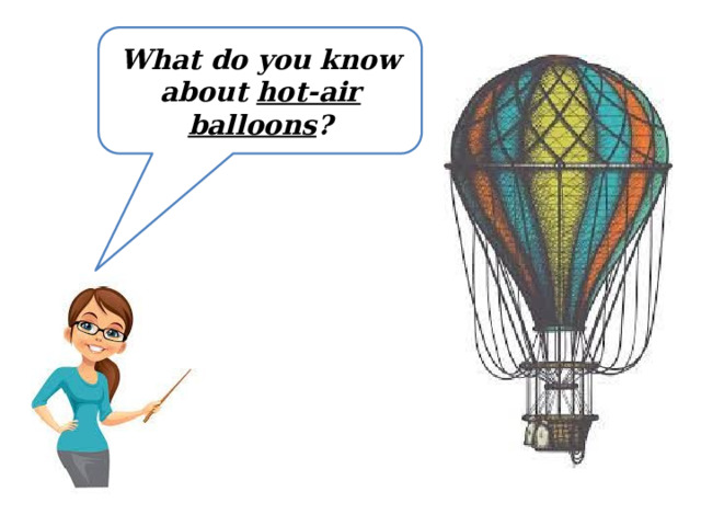 What do you know about hot-air balloons ? 