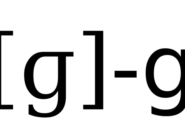 [ɡ]- g 