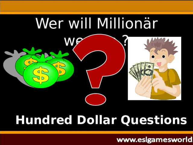 Wer will Millionär werden  ? Hundred Dollar Questions 