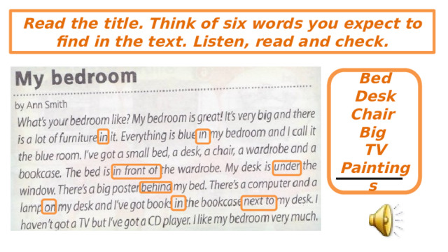 Read the title. Think of six words you expect to find in the text. Listen, read and check. Bed Desk Chair Big TV Paintings My bedroom. 