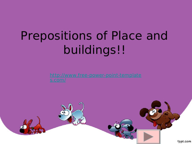Prepositions of Place and buildings!!   http://www.free-power-point-templates.com/ 