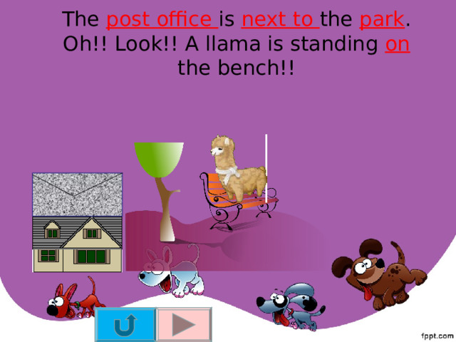  The post office is next to the park . Oh!! Look!! A llama is standing on the bench!!   