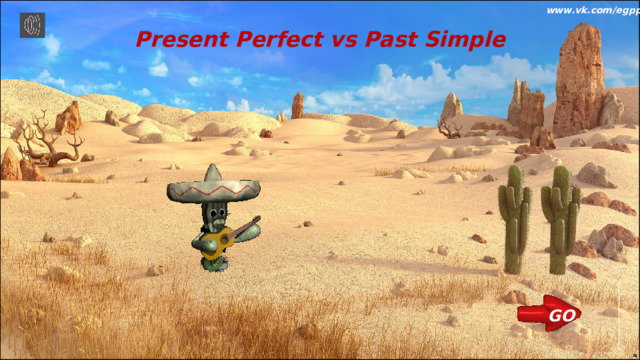 www.vk.com/egppt  Present Perfect vs Past Simple GO 
