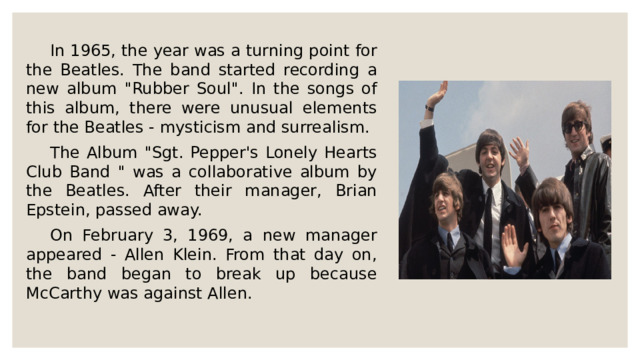  In 1965, the year was a turning point for the Beatles. The band started recording a new album 