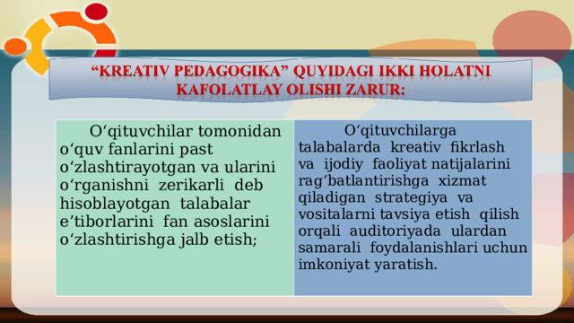  O ‘qituvchilar tomonidan o‘quv fanlarini past o‘zlashtirayotgan va ularini o‘rganishni zerikarli deb hisoblayotgan talabalar e’tiborlarini fan asoslarini o‘zlashtirishga jalb etish;  O ‘qituvchilarga talabalarda kreativ fikrlash va ijodiy faoliyat natijalarini rag‘batlantirishga xizmat qiladigan strategiya va vositalarni tavsiya etish qilish orqali auditoriyada ulardan samarali foydalanishlari uchun imkoniyat yaratish. 