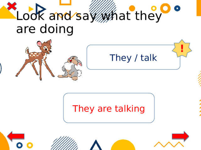 Look and say what they are doing ! They / talk They are talking 